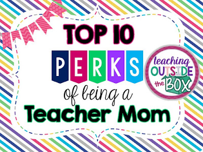 Top 10 Perks of Being a Teacher Mom