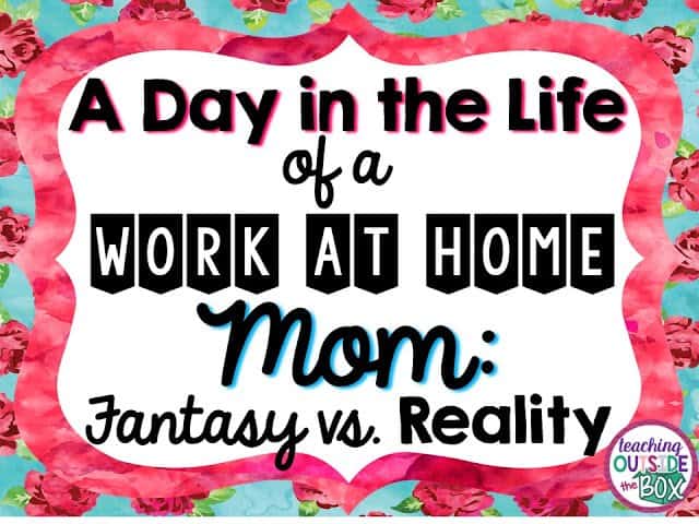 A Day in the Life of a Work at Home Mom: Fantasy vs. Reality
