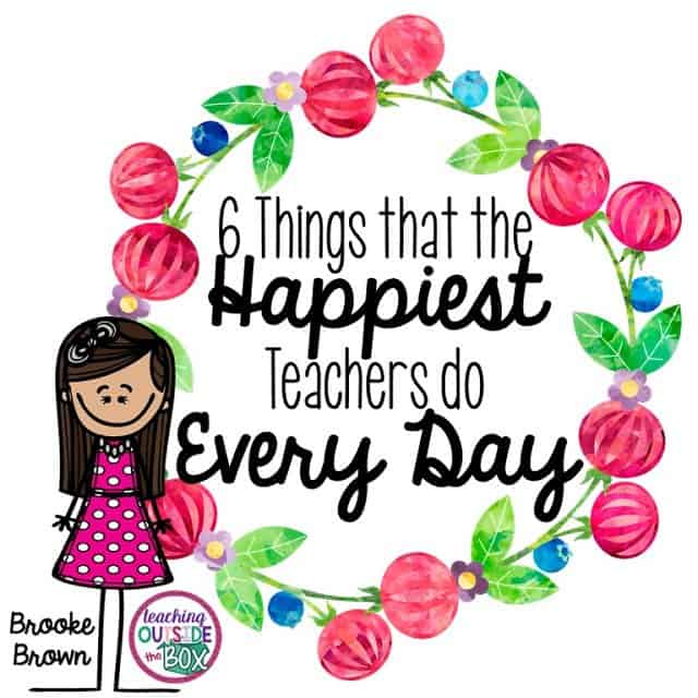 6 Things That the HAPPIEST Teachers Do Every Day