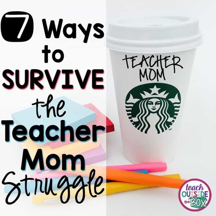 7 Ways to Survive the TEACHER MOM Struggle